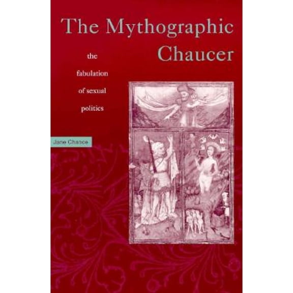 Pre-Owned Mythographic Chaucer: The Fabulation of Sexual Politics (Paperback) 0816622779 9780816622771