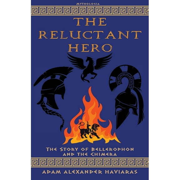 Mythologia The Reluctant Hero: The Story of Bellerophon and the Chimera, (Paperback)