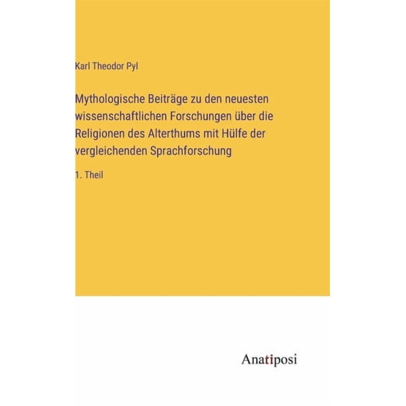 Mythologische Beitr?ge zu den neuesten wissenschaftlichen Forschungen ?ber die Religionen des Alterthums mit H?lfe der vergleichenden Sprachforschung: