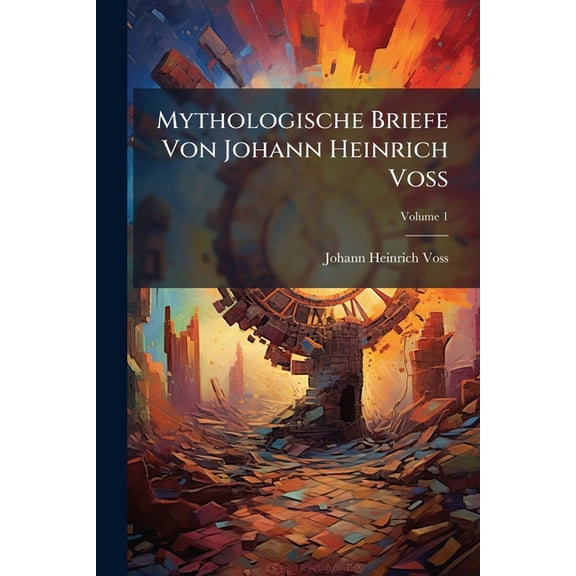 Mythologische Briefe Von Johann Heinrich Voss; Volume 1 (Paperback)