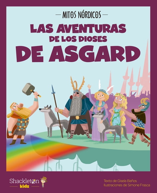 Mythology for Children Las Aventuras de Los Dioses de Asgard / The Adventures of the Gods of Asgard: Las Mejores Historias de la MitologÃ­a NÃ³rd, (Hardcover)