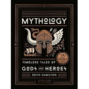 EDITH HAMILTON; JIM TIERNEY Mythology: Timeless Tales of Gods and Heroes, 75th Anniversary Illustrated Edition