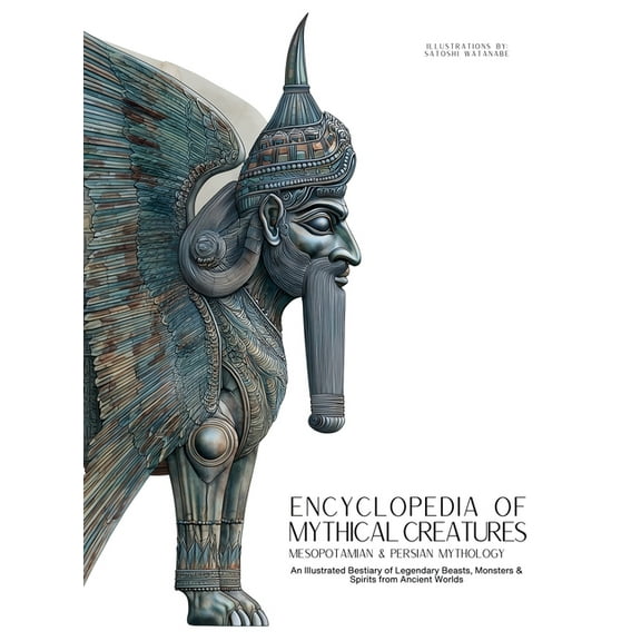 Mythology & Folklore Encyclopedia of Mythical Creatures - Mesopotamian & Persian Mythology: An Illustrated Bestiary of Legendary Beasts, , Book 8, (Hardcover)