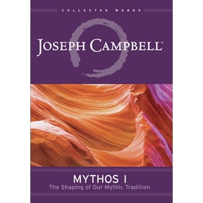 Joseph Campbell: Mythos 1: The Shaping of Our Mythic Tradition