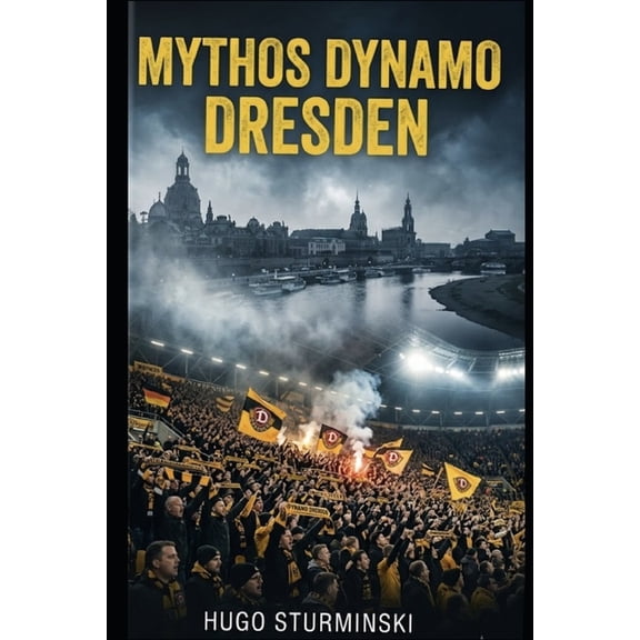 Sports Business Mythos Dynamo Dresden: Die packende Chronik der Sportgemeinschaft: Von den glorreichen Oberliga-Zeiten und dem Europapok, (Paperback)