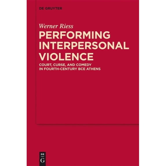 Mythoseikonpoiesis Performing Interpersonal Violence: Court, Curse, and Comedy in Fourth-Century Bce Athens, Book 4, (Hardcover)