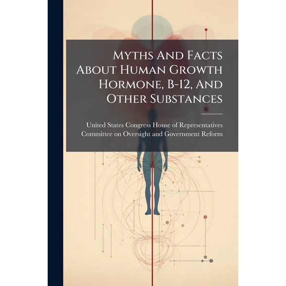 Myths And Facts About Human Growth Hormone, B-12, And Other Substances, (Paperback)