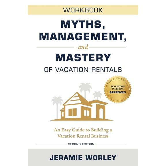 Myths, Management, and Mastery of Vacation Rentals: An Easy Guide to Building a Vacation Rental Business - Workbook (Paperback)