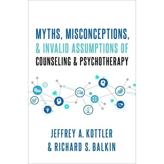 Myths, Misconceptions, and Invalid Assumptions of Counseling and Psychotherapy, (Hardcover)