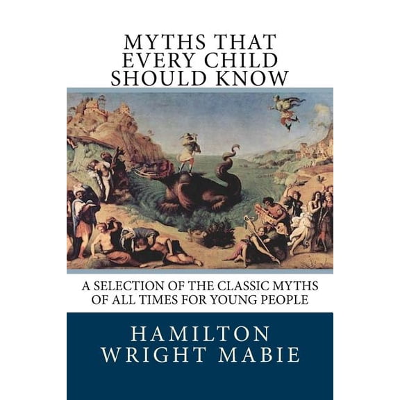 Myths That Every Child Should Know: A Selection Of The Classic Myths Of All Times For Young People (Paperback)