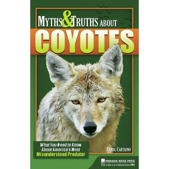 Myths &amp; Truths about Coyotes: What You Need to Know about America's Most Misunderstood Predator, (Paperback)