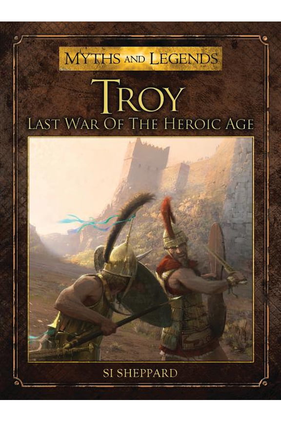 Myths and Legends: Troy : Last War of the Heroic Age (Paperback)