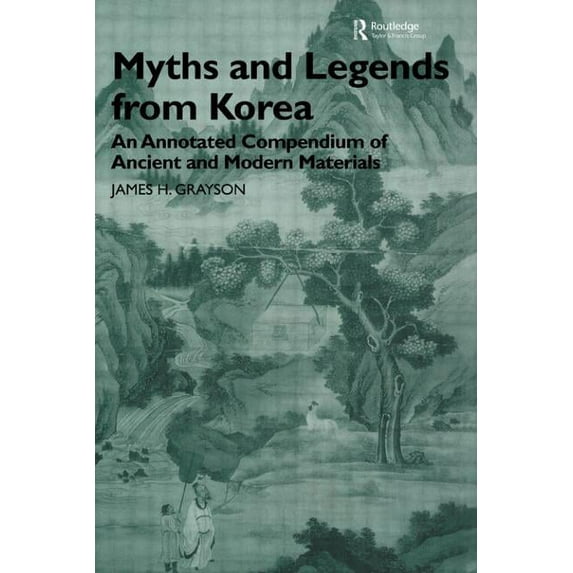 Myths and Legends from Korea: An Annotated Compendium of Ancient and Modern Materials, (Paperback)