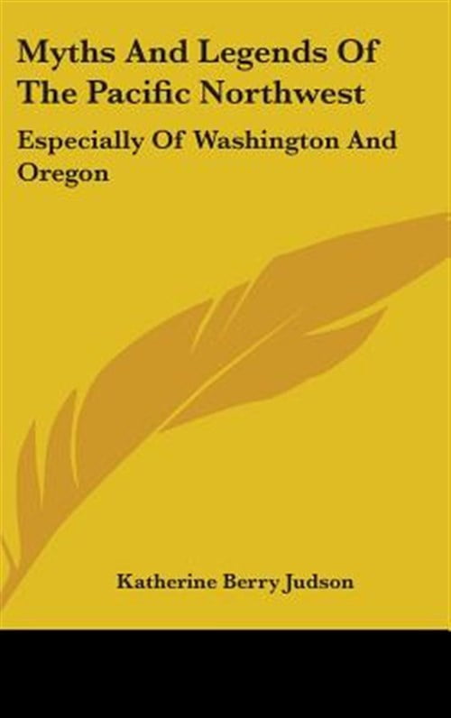 Myths and Legends of the Pacific Northwest : Especially of Washington ...