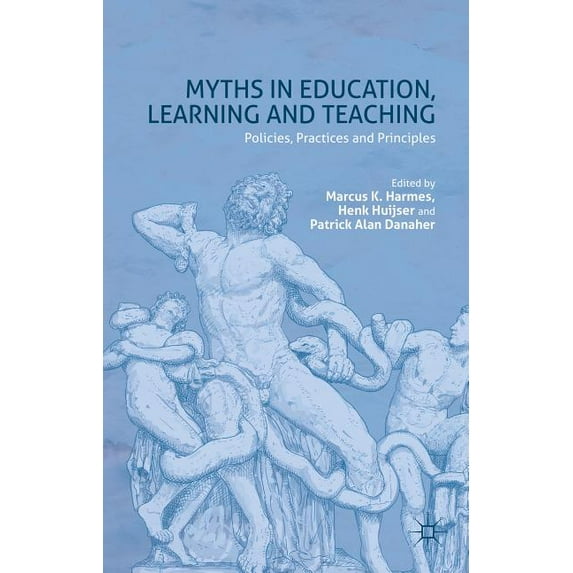 Myths in Education, Learning and Teaching: Policies, Practices and Principles, (Hardcover)