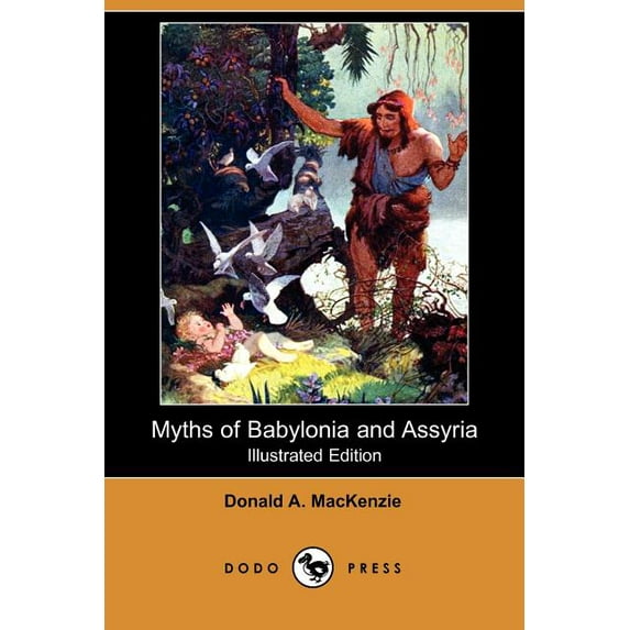 Myths of Babylonia and Assyria Illustrated Edition Dodo Press Paperback 1406545708 9781406545708 Donald A. MacKenzie