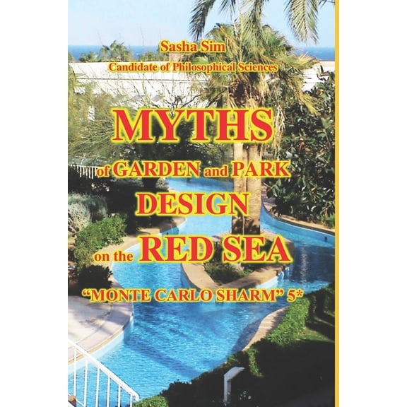 The Red Sea - A Corner of Earthly Paradi Myths of garden and park design on the Red Sea. "Monte Carlo Sharm" 5*, Book 18, (Paperback)
