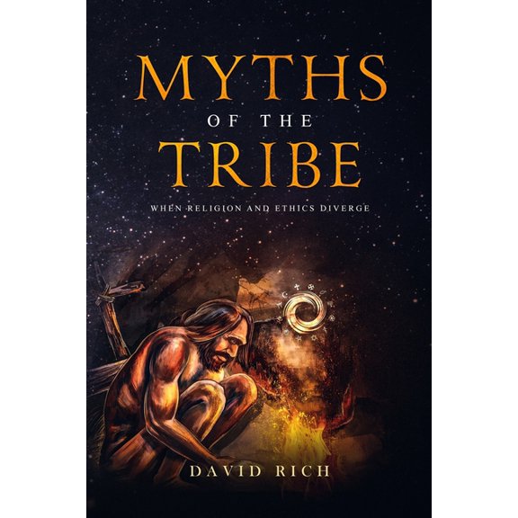 Myths & Scribes Myths of the Tribe: When Religion and Ethics Diverge, Book 1, (Paperback)