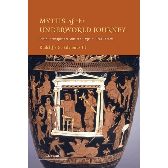 Myths of the Underworld Journey: Plato, Aristophanes, and the 'Orphic' Gold Tablets, (Paperback)