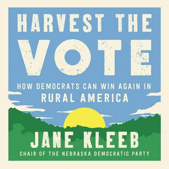 Harvest the Vote : How Democrats Can Win Again in Rural America