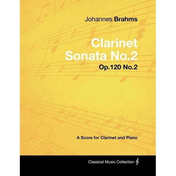Classical Music Collection Johannes Brahms - Clarinet Sonata No.2 - Op.120 No.2 - A Score for Clarinet and Piano, (Paperback)