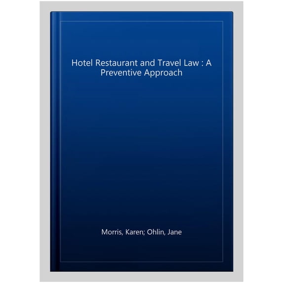 Hotel Restaurant and Travel Law : A Preventive Approach