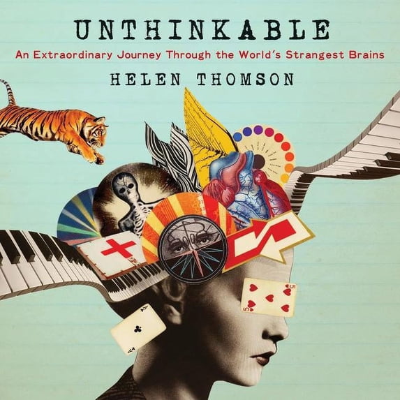 Unthinkable : An Extraordinary Journey Through the World's Strangest Brains