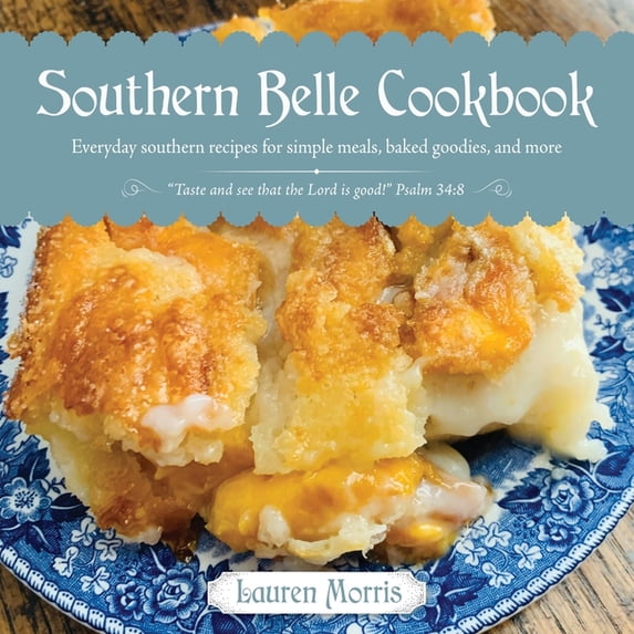 Southern Belle Cookbook: Everyday southern recipes for simple meals, baked goodies, and more, (Paperback)