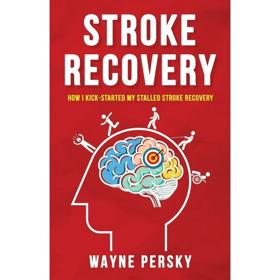 Stroke Recovery: How I Kick-Started My Stalled Stroke Recovery, (Paperback)