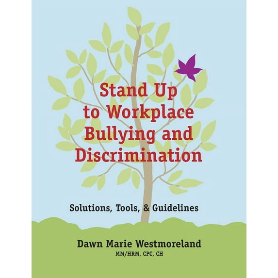 Stand Up to Workplace Bullying and Discrimination: Solutions, Tools, and Guidelines, (Paperback)