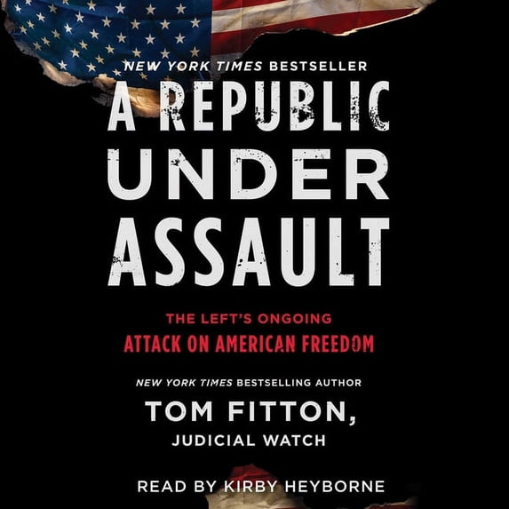 Republic Under Assault : The Left's Ongoing Attack on American Freedom