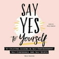 thumbnail image 1 of Say Yes to Yourself: 50+ Uplifting Lessons in Self-Empowerment, Self-Confidence, and Self-Worth (Audiobook), 1 of 1