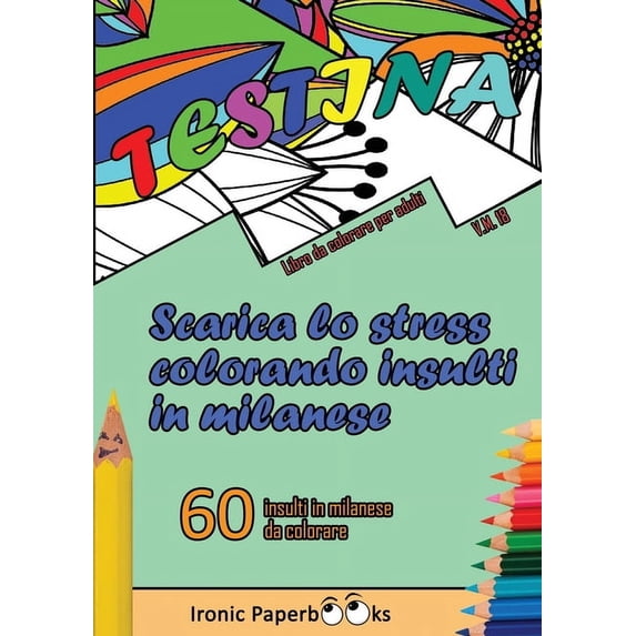 Scarica Lo Stress Colorando Insulti Scarica lo Stress Colorando Insulti in Milanese: Calma la Rabbia e Scaccia Via l'Ansia Colorando Senza Dire Parolac, Book 3, (Paperback)