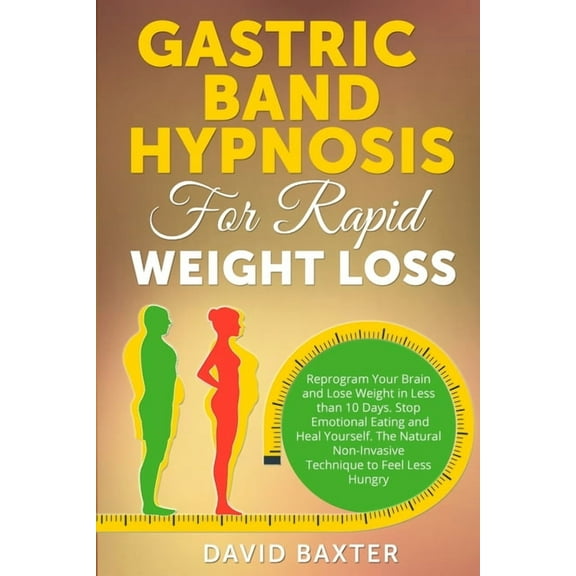 Gastric Band Hypnosis for Rapid Weight Loss: Reprogram Your Brain and Lose Weight in Less than 10 Days. Stop Emotional E, (Paperback)