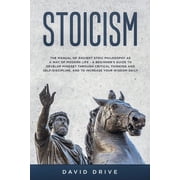Stoicism The Manual of Ancient Stoic Philosophy as a Way of Modern Life - A Beginners Guide to Develop Mindset Through, Paperback