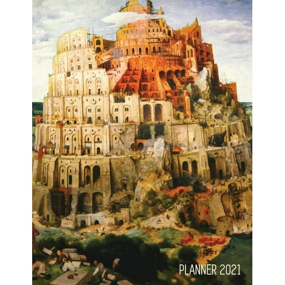 Tower of Babel Planner 2021: Pieter Bruegel the Elder Artistic Daily Scheduler with January - December Year Calendar (12, (Paperback)