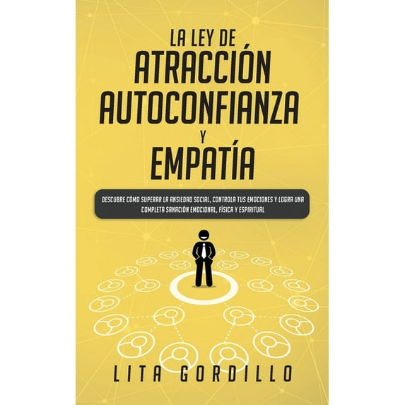 La Ley de Atracción, Autoconfianza & EmpatÃa: Descubre Cómo Superar la Ansiedad Social, Controla tus Emociones y Logra u, (Paperback)