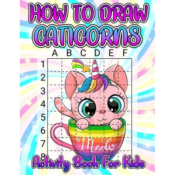 How To Draw Caticorns Activity Book For Kids: Learn How To Draw Cute Caticorns Step By Step With The Grid Copymethod. Dr, (Paperback)