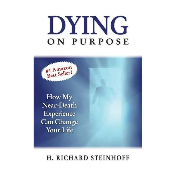 N/A Dying On Purpose How My NearDeath Experience Can Change Your
