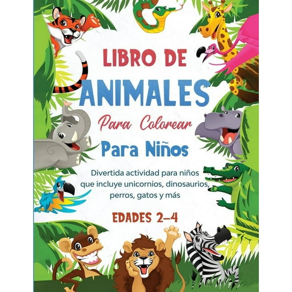 Libro de animales para colorear para niños: Divertida actividad para niños que incluye unicornios, dinosaurios, perros, , (Paperback)