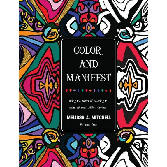 Color and Manifest: Using the power of coloring to manifest your wildest dreams, (Paperback)