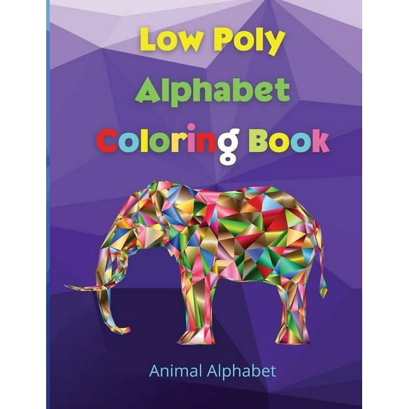 Low Poly Alphabet Coloring Book: Workbook for Preschool, Kindergarten, and Kids Ages 3-5 ABC Activity Pages Activity Boo, (Paperback)