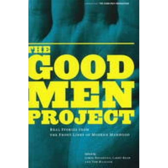Pre-Owned Good Men Project: Real Stories from the Front Lines of Modern Manhood Paperback