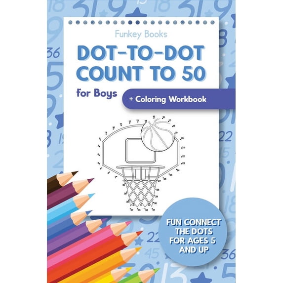 Dot-To-Dot Count to 50 for Boys + Coloring Workbook: Fun Connect the Dots for Ages 5 and Up, (Paperback)
