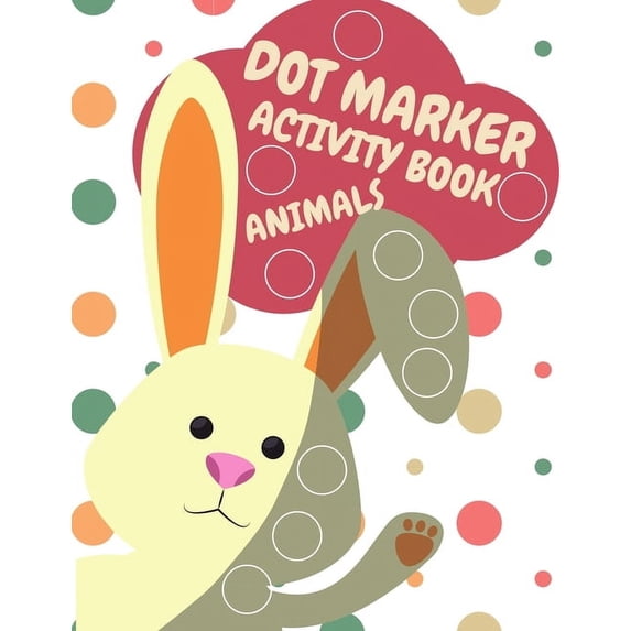 Dot Markers Activity Book Animals For Kids: Animals Dot Markers Activity Book For Kids Do A Dot Page a day Dot Coloring , (Paperback)