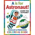 thumbnail image 1 of A is for Astronaut! Preschool & Toddler Coloring Book: Alphabet Activity Book for Kids Ages 2, 3, 4 & 5 - Learn ABC for , (Paperback), 1 of 1