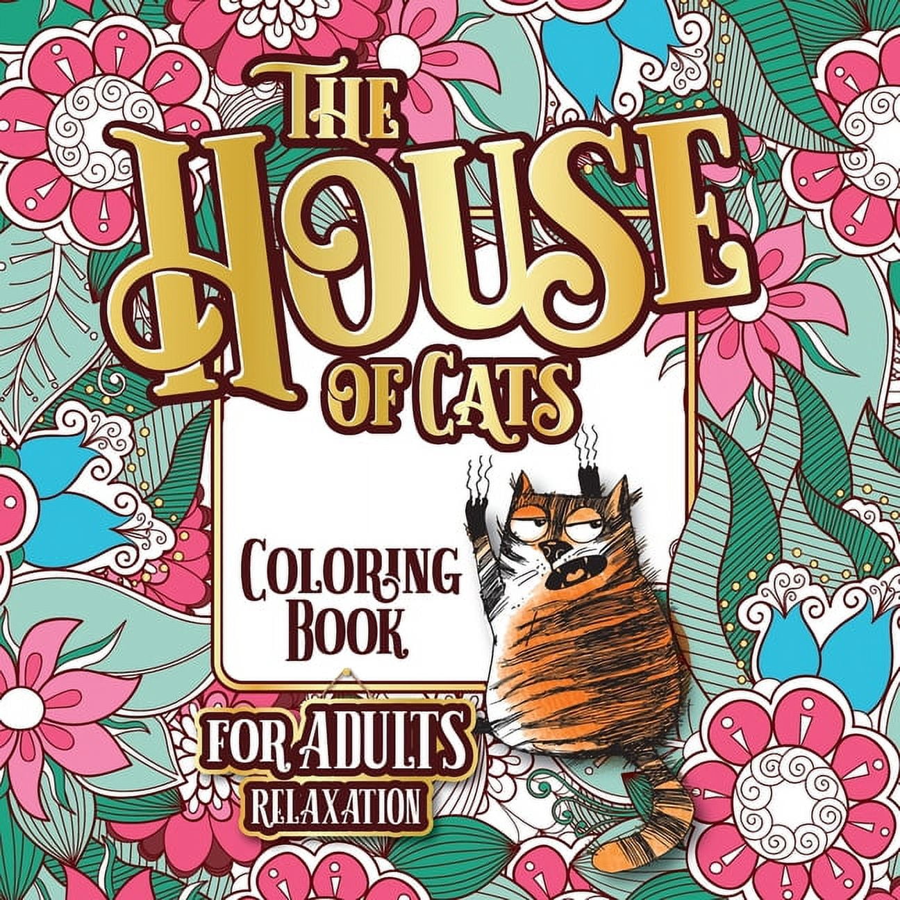Cat Lover Gifts for Women The House of Cats: A Fun Coloring Gift Book for Cat Lovers & Adults Relaxation with Stress Relieving Floral Designs, Fun, Book 1, (Paperback)
