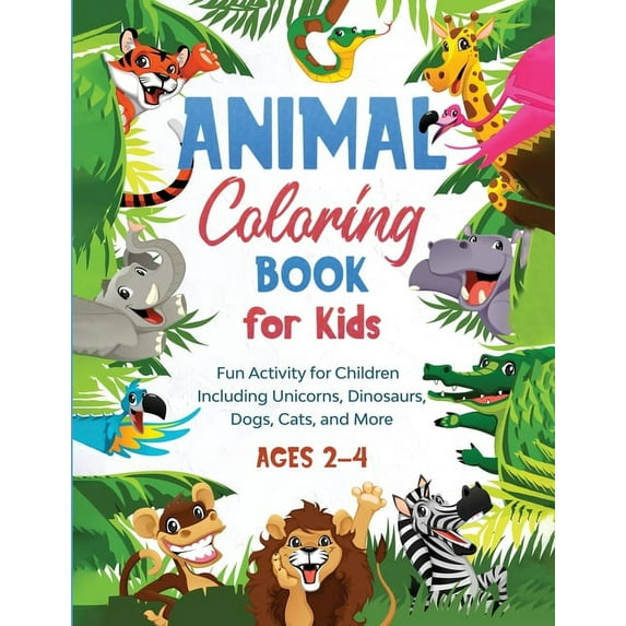 Animal Coloring Book for Kids: Fun Activity for Children Including Unicorns, Dinosaurs, Dogs, Cats, and More (Ages 2-4), (Paperback)