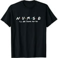 thumbnail image 1 of N.U.R.S.E I'll Be There For You T-Shirt, 1 of 4