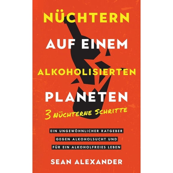 Quit Lit Sobriety Sober On A Drunk Planet / Nchtern auf einem alkoholisierten Planeten: 3 Sober Steps. An Uncommon Guide To Stop Drinking, Book 2, (Paperback)